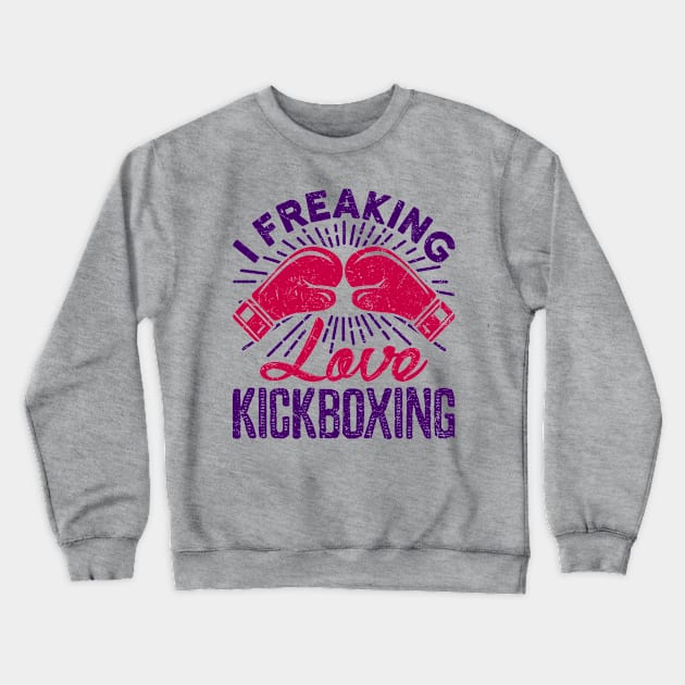 Kickboxing Shirt - I Freaking Love Kickboxing Crewneck Sweatshirt by redbarron